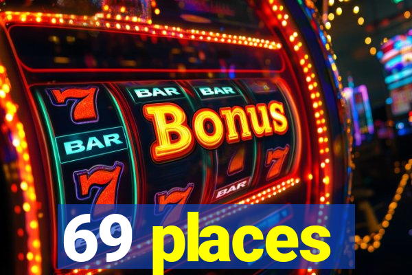 69 places